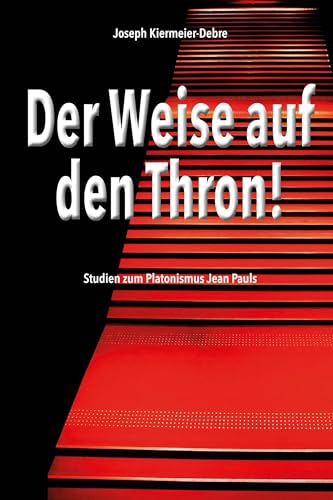 Der Weise auf den Thron!: Studien zum Platonismus Jean Pauls von edition abcdefghijklmnopqrstuvwxyz
